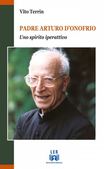 PADRE ARTURO D'ONOFRIO Uno spirito iperattivo - Autore: Vito Terrin 