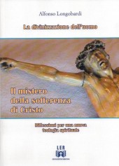 Il mistero della sofferenza di Cristo - Vol. IV - Collana:LA DIVINIZZAZIONE DELL'UOMO  Vol IV 