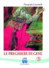 Le preghiere di Gesù - 5 - Autore: Pasquale Lucarelli