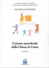 L'AZIONE SACERDOTALE DELLA CHIESA IN CRISTO - Autore: Longobardi Alfonso