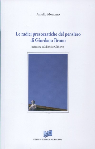 Le radici presocratiche del pensiero di Giordano Bruno - Autore: Aniello Montano