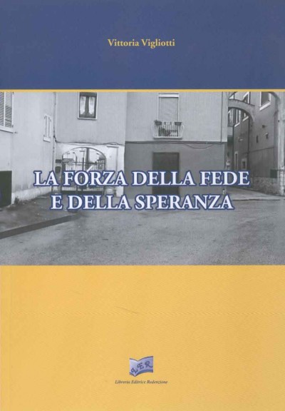 LA FORZA DELLA FEDE E DELLA SPERANZA - Autore: Vigliotti Vittoria