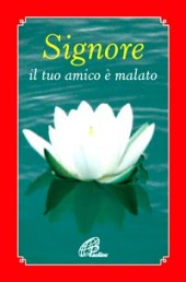 SIGNORE IL TUO AMICO E'MALATO