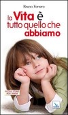 LA VITA E' TUTTO QUELLO CHE ABBIAMO