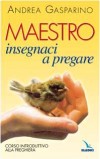 MAESTRO INSEGNACI A PREGARE